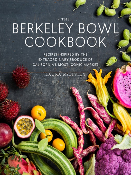 Title details for The Berkeley Bowl Cookbook by Laura McLively - Available